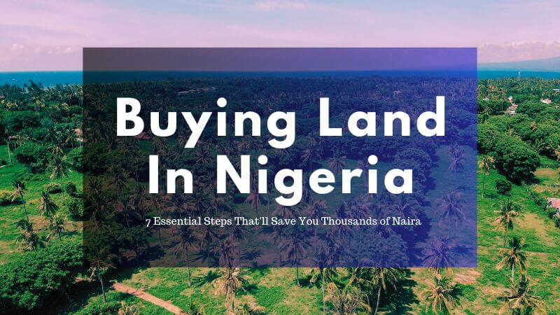 Buying Land In Nigeria: 7 Essential Steps That’ll Save You Thousands of Naira